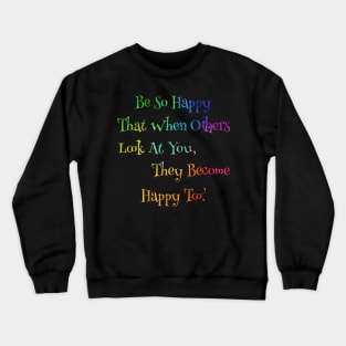 Neon Rainbow So Happy That When Others Look At You, They Become Happy Too. Crewneck Sweatshirt